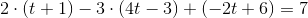 2\cdot (t+1)-3\cdot (4t-3)+(-2t+6)=7