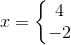 x=\left\{\begin{matrix} 4\\ -2 \end{matrix}\right.