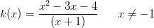 k(x)=\frac{x^2-3x-4} {(x+1)}\; \; \; \; \; \; x\neq -1