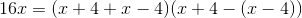 16x=(x+4+x-4)(x+4-(x-4))
