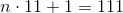 n\cdot 11+1=111