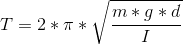 T=2*\pi * \sqrt{\frac{m*g*d}{I}}