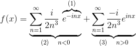 f(x) = \underbrace{\sum_{n = 1}^\infty \frac{i}{2n^3}\, \overbrace{e^{-inx}}^{(1)}}_{ (2)\quad n<0} + \underbrace{\sum_{n = 1}^\infty \frac{-i}{2n^3} e^{inx}}_{(3)\quad n>0}