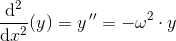 \frac{\mathrm{d^2} }{\mathrm{d} x^2}(y)=y{\, }''=-\omega ^2\cdot y