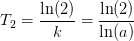 T_2=\frac{\ln(2)}{k}=\frac{\ln(2)}{\ln(a)}