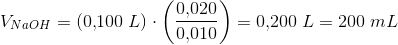 V_{NaOH}= \left ( 0{,}100\; L\right )\cdot \left(\frac{0{,}020}{0{,}010}\right)=0{,}200\; L=200\; mL