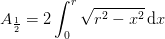 A_{\frac{1}{2}}=2\int_{0}^{r}\sqrt{r^2-x^2}\, \mathrm{d}x