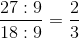 \frac{27:9}{18:9} = \frac{2}{3}