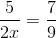 \frac{5}{2x} = \frac{7}{9}