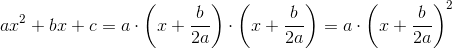ax^2+bx+c=a\cdot \left ( x+\frac{b}{2a} \right )\cdot \left ( x+\frac{b}{2a} \right )=a\cdot \left ( x+\frac{b}{2a} \right )^2