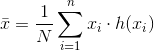 \bar{x}=\frac{1}{N}\sum_{i=1}^{n}x_i\cdot h(x_i)