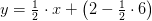 y=\tfrac{1}{2}\cdot x+\left (2-\tfrac{1}{2}\cdot 6 \right )
