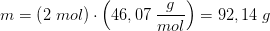m=\left ( 2\; mol \right )\cdot \left ( 46,07\; \frac{g}{mol} \right )=92,14\; g