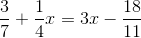 \frac{3}{7}+\frac{1}{4}x=3x-\frac{18}{11}