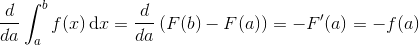 \frac{d}{da}\int_{a}^{b}f(x)\, \textup{d}x=\frac{d}{da} \left ( F(b)-F(a) \right ) =-F'(a)=-f(a)