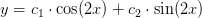 y=c_1\cdot \cos(2x)+c_2\cdot \sin(2x)