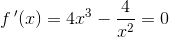 f{\, }'(x)=4x^3-\frac{4}{x^2}=0