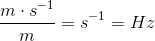 \frac{m\cdot s^{-1}}{m}=s^{-1}=Hz