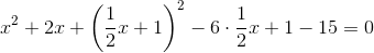 x^2+2x+\left (\frac{1}{2}x+1 \right )^2-6\cdot {\frac{1}{2}x+1 }-15=0