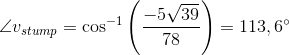 \angle v_{stump}=\cos^{-1}\left (\frac{-5\sqrt{39}}{78} \right )=113,6^{\circ}