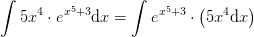 \int 5x^4\cdot e^{x^5+3}\mathrm{d}x=\int e^{x^5+3}\cdot \left ( 5x^4\mathrm{d}x \right )