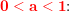 \small \small\mathbf{\color{Red} 0<a<1}\! \! :