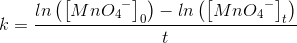 k=\frac{{ln\left ( \left [ Mn{O_{4}}^{-} \right ]_0 \right )}-ln\left ( \left [ Mn{O_{4}}^{-} \right ]_t \right )}{t}