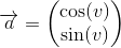 \overrightarrow{a}=\begin{pmatrix} \cos(v)\\ \sin(v) \end{pmatrix}