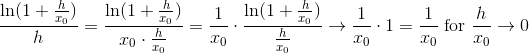 \frac{\ln (1+\frac{h}{x_{0}})}{h}=\frac{\ln (1+\frac{h}{x_{0}})}{x_{0}\cdot \frac{h}{x_{0}}}=\frac{1}{x_{0}}\cdot \frac{\ln (1+\frac{h}{x_{0}})}{ \frac{h}{x_{0}}}\rightarrow \frac{1}{x_{0}}\cdot 1=\frac{1}{x_{0}}\; \textup{for}\; \frac{h}{x_{0}}\rightarrow 0