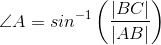 \angle A = sin^{-1}\left (\frac{|BC|}{|AB|} \right )