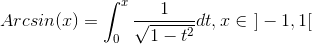 Arcsin(x)=\int_{0}^{x}\frac{1}{\sqrt{1-t^2}}dt, x\in\ ]-1,1[