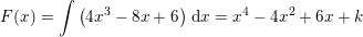 \small F(x)=\int \left (4x^3-8x+6 \right )\, \mathrm{d}x=x^4-4x^2+6x+k