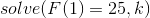 solve(F(1)=25,k)