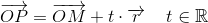 \overrightarrow{OP}=\overrightarrow{OM}+t\cdot \overrightarrow{r }\; \; \; \; t\in\mathbb{R}