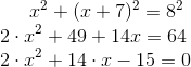 x^2 +(x+7)^2=8^2 \\ 2\cdot x^2 + 49 + 14x = 64 \\ 2 \cdot x^2 +14\cdot x -15 = 0 \\