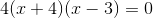 4(x+4)(x-3)=0