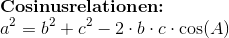 \\ \textbf{Cosinusrelationen:}\\ a^2=b^2+c^2-2\cdot b\cdot c\cdot\cos(A)