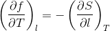 \left ( \frac{\partial f}{\partial T} \right )_l = -\left ( \frac{\partial S}{\partial l} \right )_T