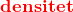 \small \small \mathbf{\color{Red} densitet}