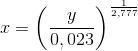 x=\left (\frac{y}{0,023} \right )^{\frac{1}{2,777}}