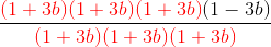 \frac{{\color{Red}(1+3b)(1+3b)(1+3b)}(1-3b)}{{\color{Red} (1+3b)(1+3b)(1+3b)}}