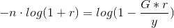 -n \cdot log (1 + r) = log( 1- \frac {G*r} y)