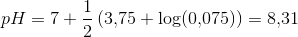pH=7+\frac{1}{2}\left ( 3{,}75+\log(0{,}075) \right )= 8{,}31