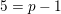 \small 5=p-1