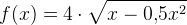 f(x)=4\cdot \sqrt{x-0{,}5x^2}