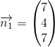 \overrightarrow{n_1}=\begin{pmatrix} 7\\4 \\ 7 \end{pmatrix}