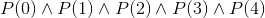 P(0)\wedge P(1) \wedge P(2) \wedge P(3) \wedge P(4)
