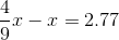\frac{4}{9}x-x=2.77