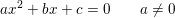 \small ax^2+bx+c=0\; \; \; \; \; \; \; a\neq0
