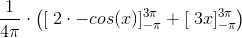 \frac{1}{4 \pi } \cdot \left ( \left [ \right 2\cdot-cos(x) ]_{-\pi }^{3\pi } + \left [ \right 3x ]_{-\pi }^{3\pi } \right )